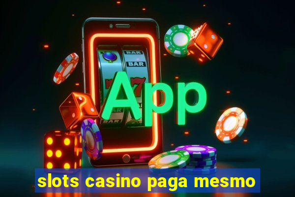 slots casino paga mesmo