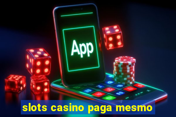 slots casino paga mesmo