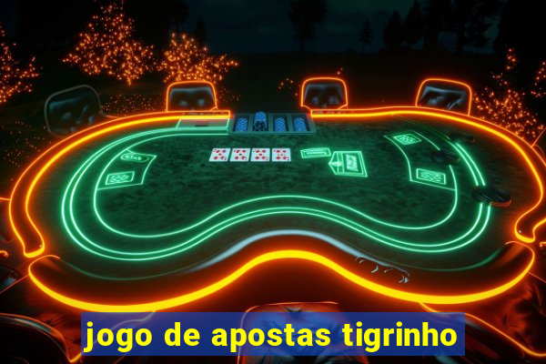 jogo de apostas tigrinho