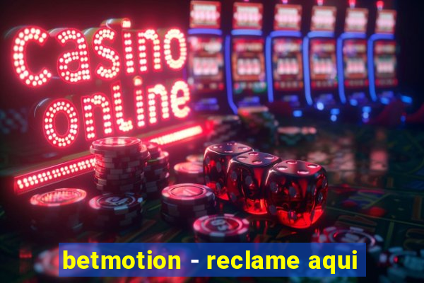 betmotion - reclame aqui