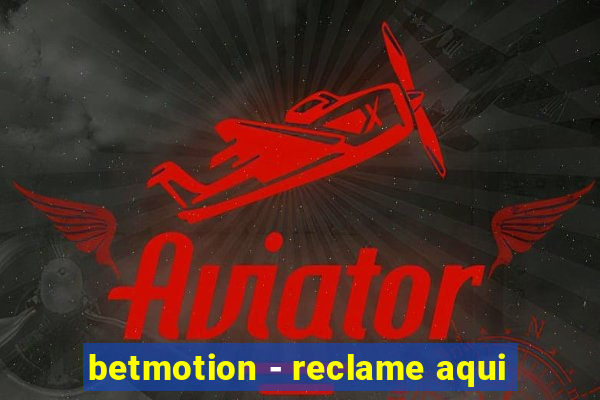 betmotion - reclame aqui