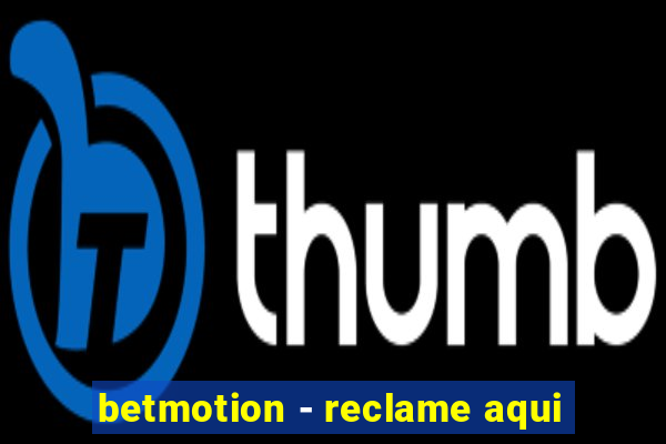 betmotion - reclame aqui