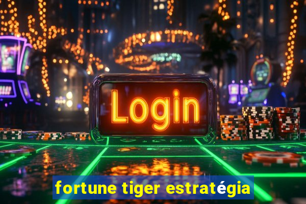 fortune tiger estratégia