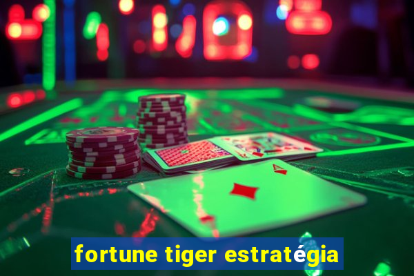 fortune tiger estratégia