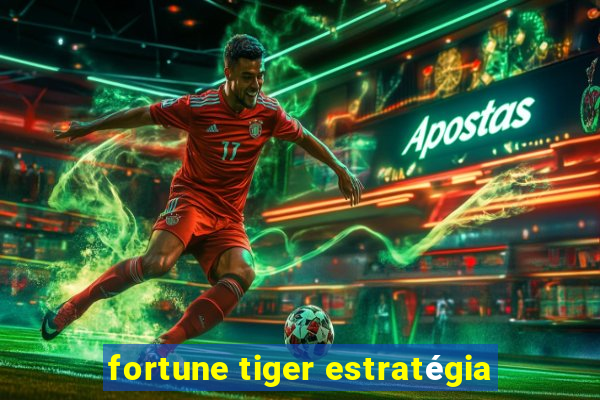 fortune tiger estratégia