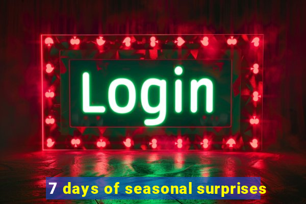 7 days of seasonal surprises