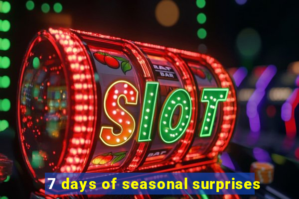 7 days of seasonal surprises