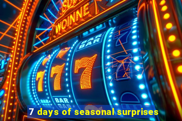 7 days of seasonal surprises