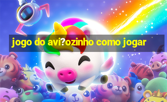 jogo do avi?ozinho como jogar