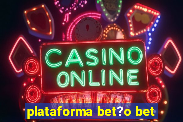 plataforma bet?o bet