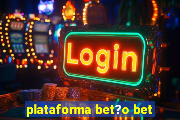 plataforma bet?o bet