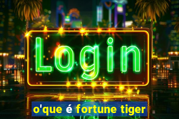 o'que é fortune tiger