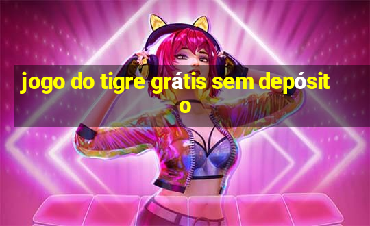 jogo do tigre grátis sem depósito