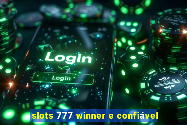 slots 777 winner e confiável