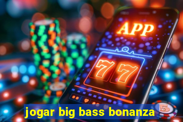 jogar big bass bonanza