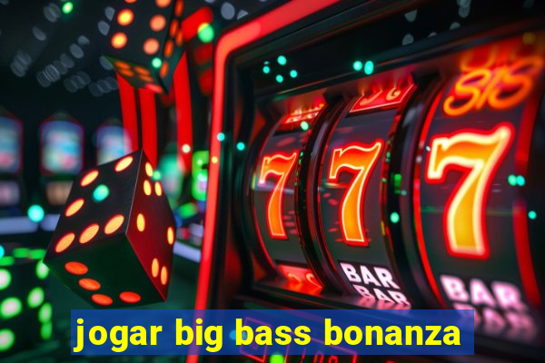 jogar big bass bonanza