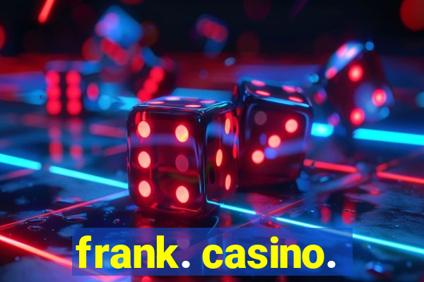 frank. casino.