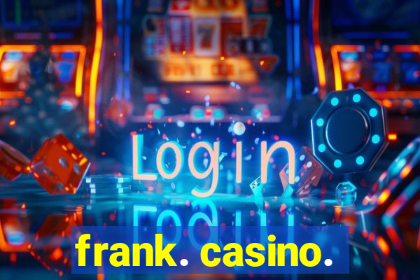 frank. casino.