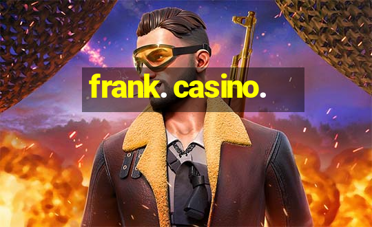 frank. casino.