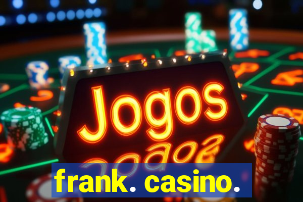 frank. casino.