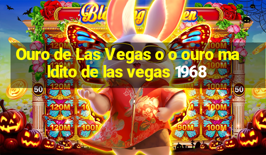 Ouro de Las Vegas o o ouro maldito de las vegas 1968