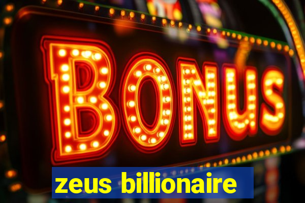 zeus billionaire