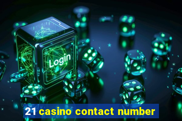 21 casino contact number