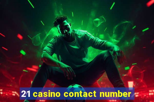 21 casino contact number