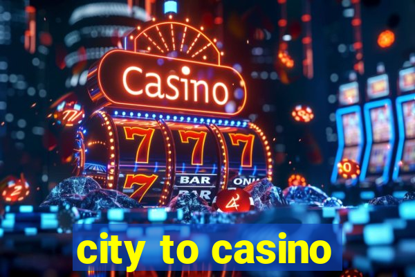 city to casino