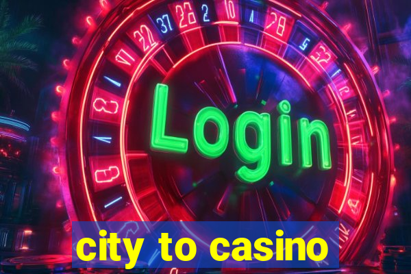 city to casino