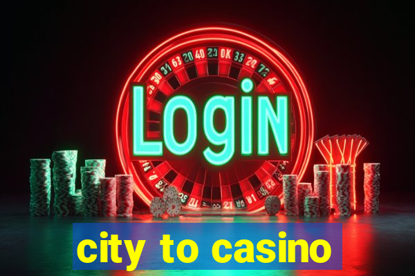 city to casino