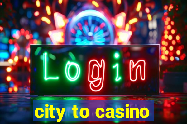 city to casino