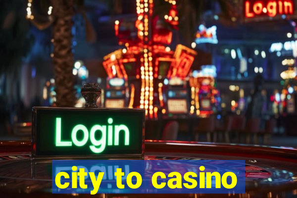 city to casino