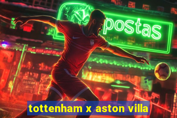 tottenham x aston villa