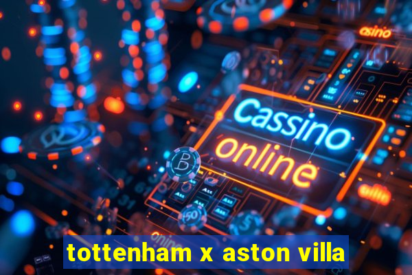 tottenham x aston villa