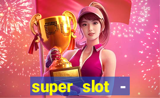 super slot - ca?a-níqueis apk