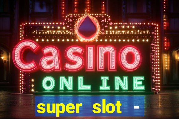 super slot - ca?a-níqueis apk