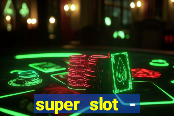 super slot - ca?a-níqueis apk