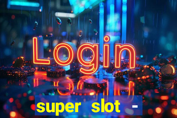 super slot - ca?a-níqueis apk