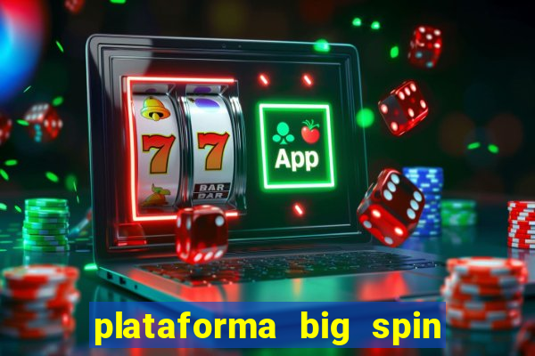 plataforma big spin slots paga mesmo