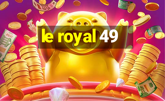 le royal 49