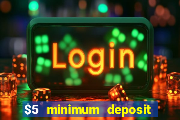 $5 minimum deposit casino australia 2018