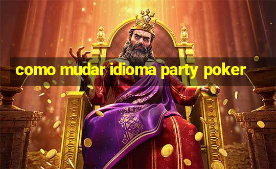 como mudar idioma party poker