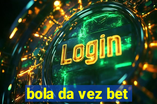 bola da vez bet