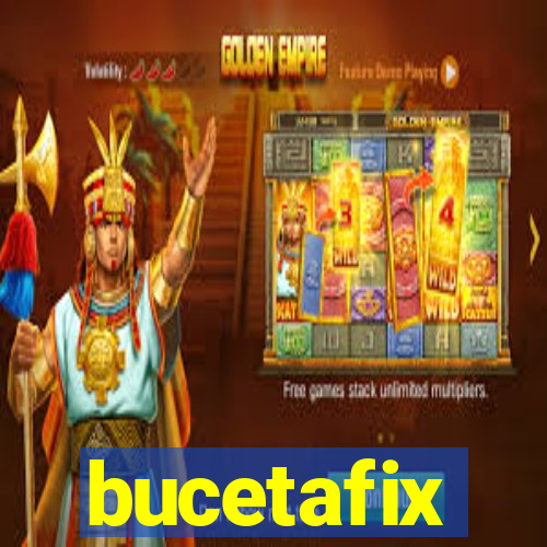 bucetafix