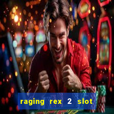 raging rex 2 slot soldi veri