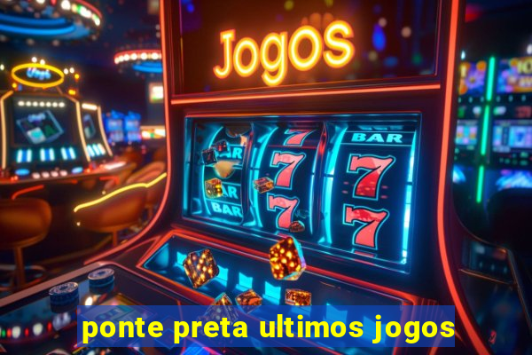 ponte preta ultimos jogos