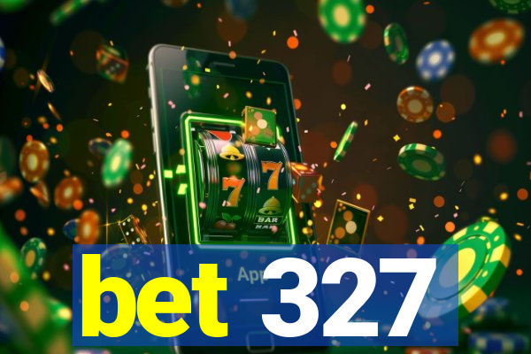 bet 327