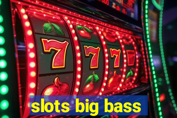 slots big bass