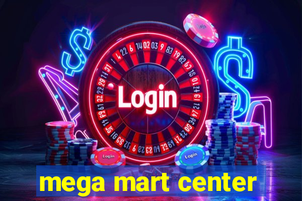 mega mart center